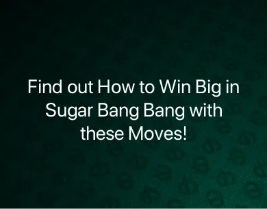How to win big in sugar Bang Bang? How to win big in sugar Bang Bang?