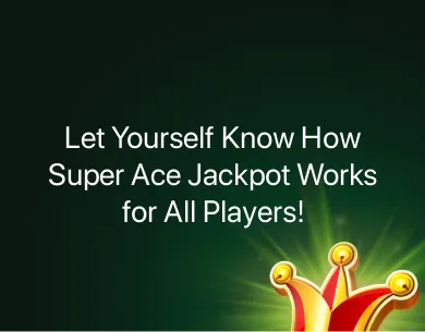 How Super Ace Jackpot Works How Super Ace Jackpot Works