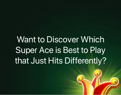 Which Super Ace is Best to Play Which Super Ace is Best to Play