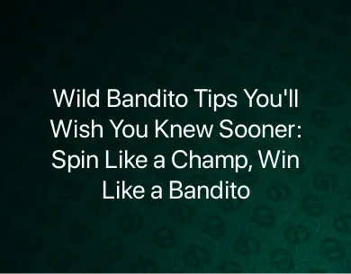 Wild Bandito Tips Wild Bandito Tips
