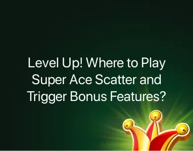 Where to Play Super Ace Scatter? Where to Play Super Ace Scatter?