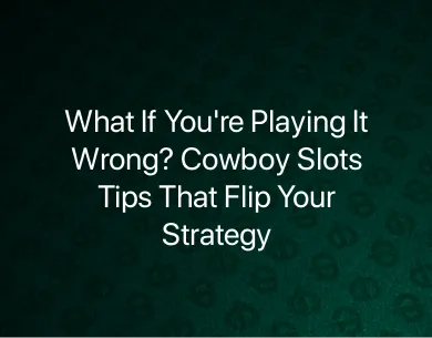 Cowboy Slots Tips Cowboy Slots Tips