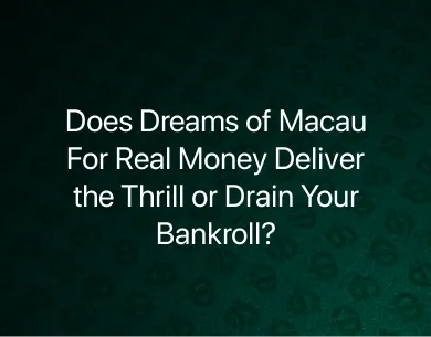 Dreams of Macau Real Money Dreams of Macau Real Money
