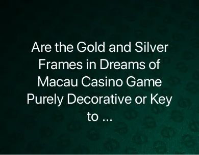 Dreams of Macau Casino Games Dreams of Macau Casino Games