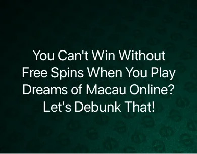 Dreams of Macau Online Play Dreams of Macau Online Play
