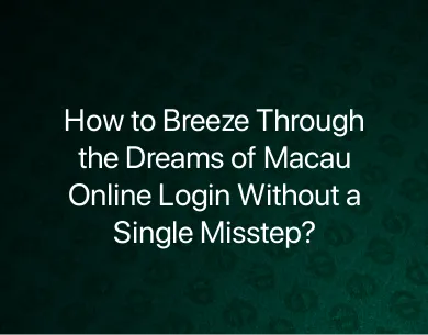 Dreams of Macau Online Login Dreams of Macau Online Login