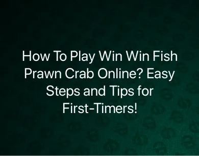 How To Play Win Win Fish Prawn Crab