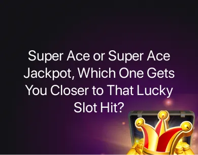 Super Ace or Super Ace Jackpot Super Ace or Super Ace Jackpot