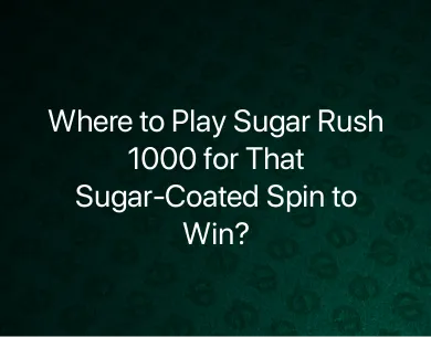 Where to Play Sugar Rush 1000 Where to Play Sugar Rush 1000