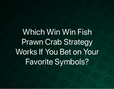 Win Win Fish Prawn Crab strategy Win Win Fish Prawn Crab strategy